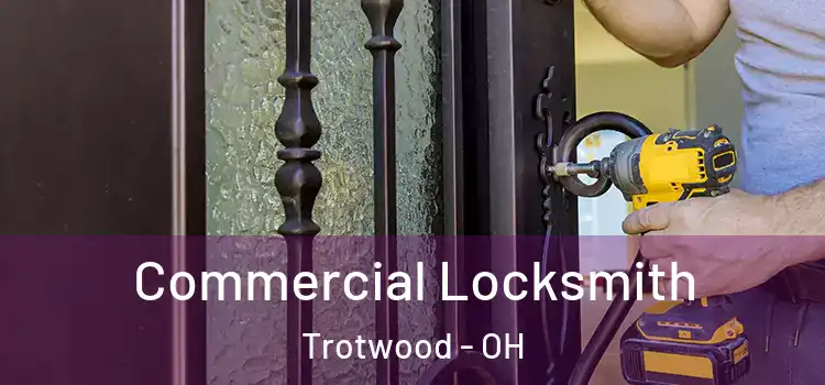 Commercial Locksmith Trotwood - OH