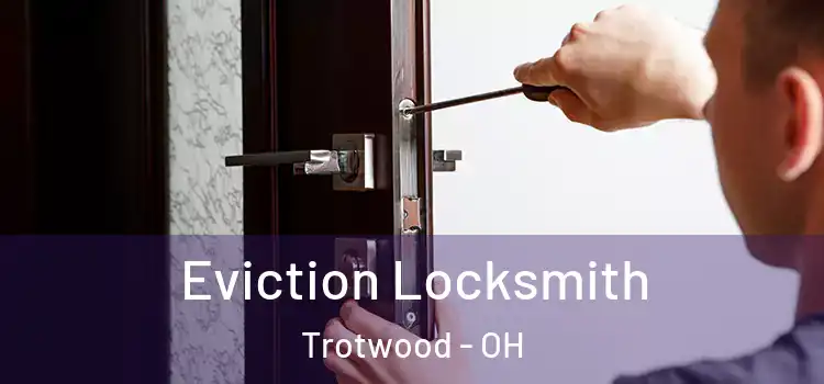 Eviction Locksmith Trotwood - OH
