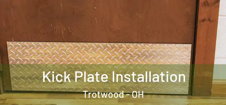 Kick Plate Installation Trotwood - OH