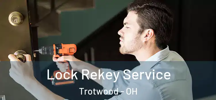 Lock Rekey Service Trotwood - OH
