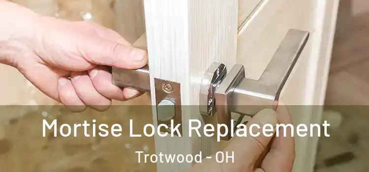 Mortise Lock Replacement Trotwood - OH